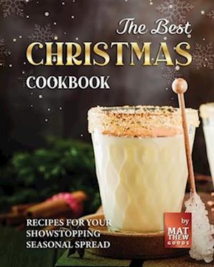 The Best Christmas Cookbook: Recipes for Your Showstopping Seasonal Spread