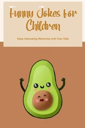 Funny Jokes for Children: Keep Interesting Memories with Your Kids
