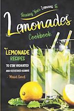 Turning Your Lemons To Lemonades Cookbook: Lemonade Recipes to Stay Hydrated and Refreshed Always 