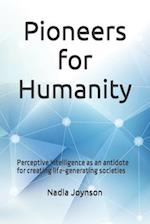 Pioneers for Humanity: Perceptive Intelligence as an antidote for creating life-generating societies 