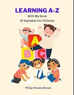 LEARNING A-Z WITH MY BOOK OF ALPHABET FOR CHILDREN: Children's Education 