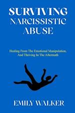 SURVIVING NARCISSISTIC ABUSE: Healing From the Emotional Manipulation, and Thriving In the Aftermath 