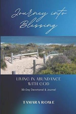 Journey Into Blessing: Living in Abundance with God - 30-Day Devotional & Journal