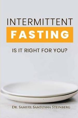 Intermittent Fasting: Is It Right for You?