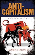 Anti-Capitalism: A Political History 