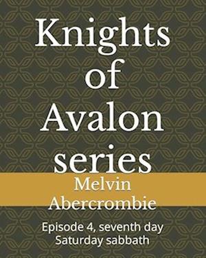 Knights of Avalon series : Episode 4, seventh day Saturday sabbath