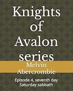 Knights of Avalon series : Episode 4, seventh day Saturday sabbath 