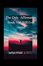 The Only Affirmation Book You Will Ever Need 