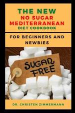 THE NEW NO SUGAR MEDITERRANEAN DIET COOKBOOK FOR BEGINNERS AND NEWBIES 