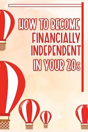 How to Become Financially Independent in Your 20s: Work Hard While Avoiding Social Traps