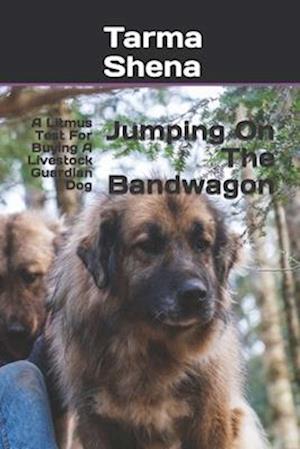 Jumping On The Bandwagon: A Litmus Test For Buying A Livestock Guardian Dog