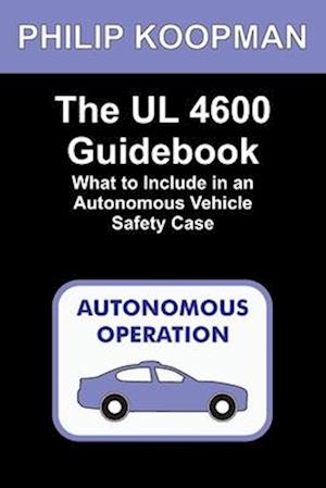 The UL 4600 Guidebook: What to Include in an Autonomous Vehicle Safety Case