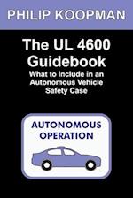 The UL 4600 Guidebook: What to Include in an Autonomous Vehicle Safety Case 