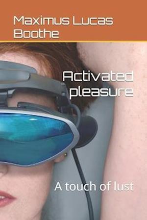 Activated pleasure: A touch of lust