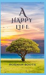 A HAPPY LIFE: Various guidelines for leading a happy Life 