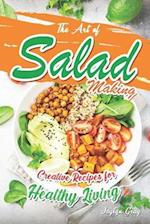 The Art of Salad Making: Creative Recipes for Healthy Living 