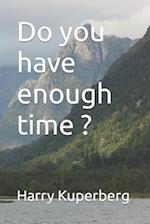 Do you have enough time ? 
