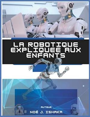 La Robotique Expliquée aux Enfants