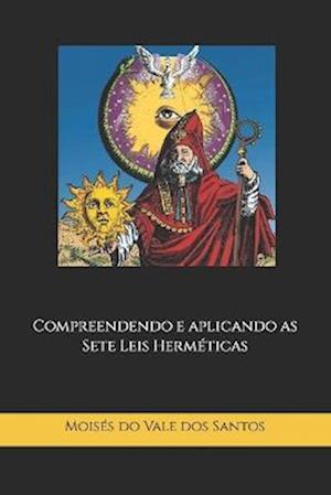 Compreendendo e aplicando as Sete Leis Herméticas