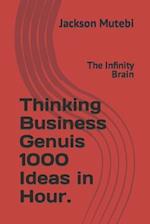 Thinking Business Genuis 1000 Ideas in Hour. : The Infinity Brain 