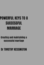 POWERFUL KEYS TO A SUCCESSFUL MARRIAGE: Creating and maintaining a successful marriage. 