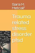 Trauma related stress disorder ptsd 