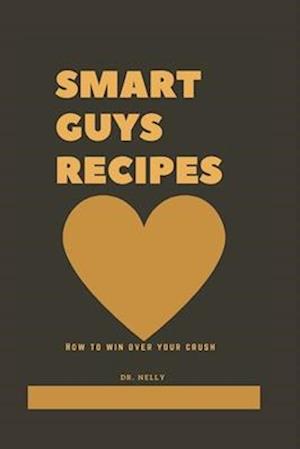 Smart guys recipes : How to win over your crush