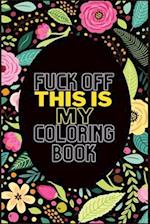 Fuck Off This Is My Coloring Book