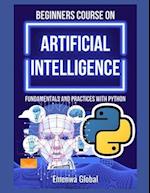 BEGINNERS COURSE ON ARTIFICIAL INTELLIGENCE: Fundamentals and Practices With Python 