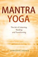 MANTRA YOGA: The Art of Listening, Reciting and Transforming 