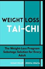 WEIGHT LOSS TAI-CHI: The Weight-Loss Program Sabotage Solution for Every Adult 