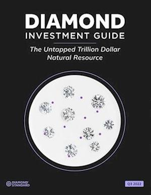 Diamond Standard's Diamond Investment Guide 2022: The Untapped Trillion Dollar Natural Resource