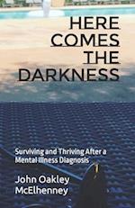 Here Comes the Darkness: Surviving and Thriving After a Mental Illness Diagnosis 