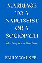 MARRIAGE TO A NARCISSIST OR A SOCIOPATH: What Every Woman Must Know 