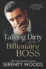 Talking Dirty with the Billionaire Boss: A lavish billionaire romance to send your pulse racing 