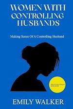 WOMEN WITH CONTROLLING HUSBANDS: Making Sense of a Controlling Husband-What every woman must know 