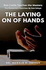 The Laying on of Hands: The Elementary Doctrines By Sam Soleyn 