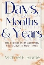 Days, Months & Years: The Expiration of Sabbaths, Feast Days, & Holy Times 