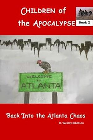 Children of the Apocalypse Book 2: Back Into The Atlanta Chaos