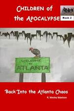 Children of the Apocalypse Book 2: Back Into The Atlanta Chaos 