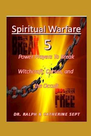 Spiritual Warfare 5: Power Prayers to Break Witchcraft, Curses, and the Occult