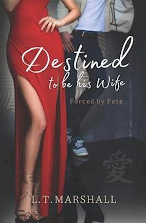 Destined to be his wife: Forced by fate