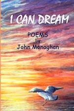 I CAN DREAM: POEMS BY John Monaghan 