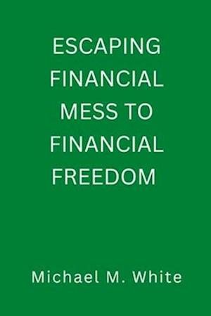 ESCAPING FINANCIAL MESS TO FINANCIAL FREEDOM