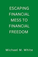 ESCAPING FINANCIAL MESS TO FINANCIAL FREEDOM 