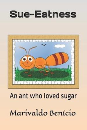 Sue-Eatness: An ant who loved sugar