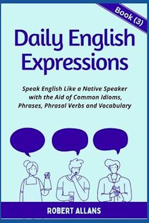 Daily English Expressions (book - 3): Speak English Like a Native