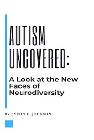 Autism Uncovered: A Look at the New Faces of Neurodiversity