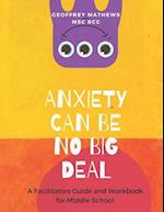 Anxiety Can Be No Big Deal: A Facilitators' Guide & Activity Book for Middle Schoolers 