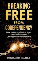 Breaking Free from Codependency: How to Recognize the Signs and Overcome a Codependent Relationship 